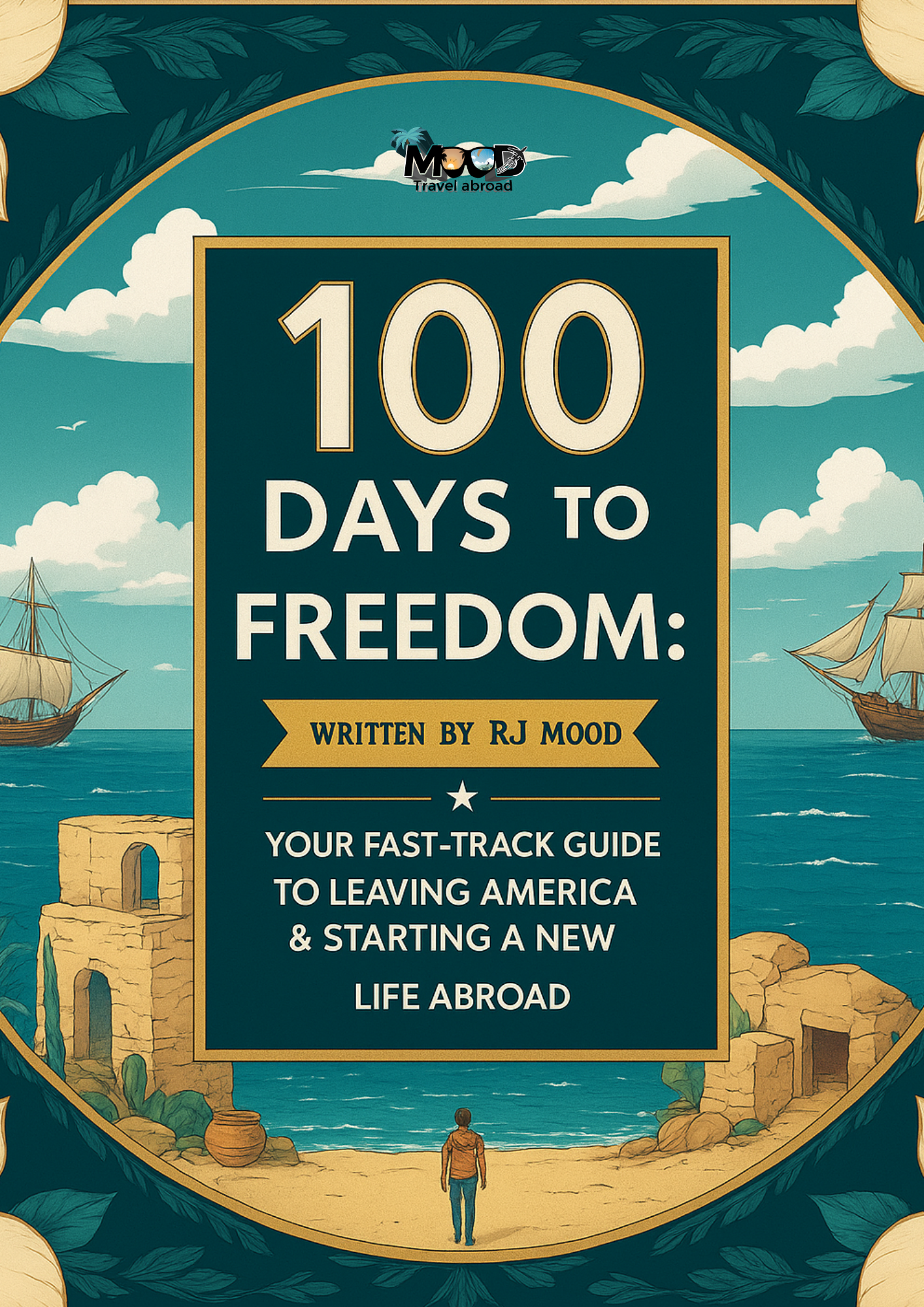 100 Days To Freedom: Your Fast Track To Leaving America & Starting A New Life Abroad